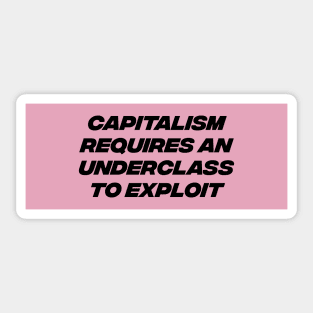 Capitalism Requires An Underclass To Exploit - Worker Exploitation Sticker